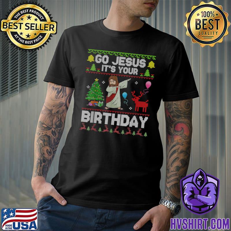 Dabbing Go Jesus It's Your Birthday Reindeer And Xmas Tree Merry Christmas Day T-Shirt