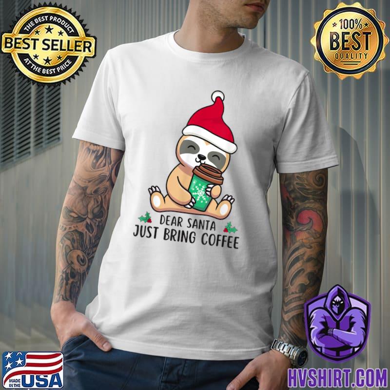 Dear Santa Just Bring Coffee Cute Sloth Christmas Coffee T-Shirt