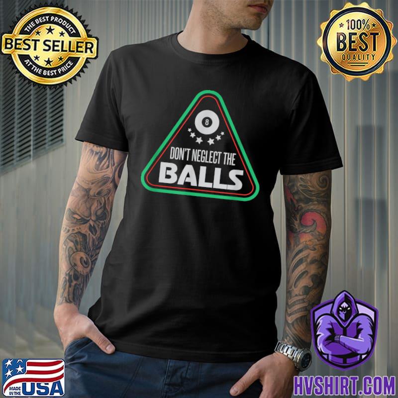 Dont neglect the balls i pool billiard snooker stars T-Shirt