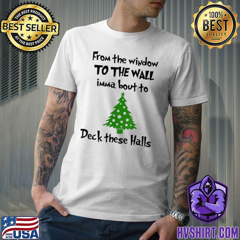 From The Windows To The Walls Imma Bout To Deck These Halls Xmas TreeT-Shirt