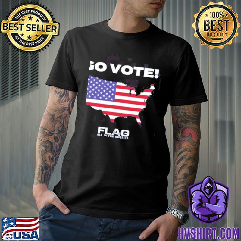 Go vote flag all in for America trending shirt