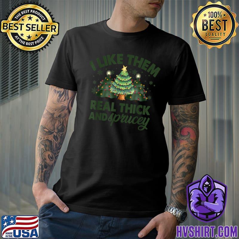 I Like Them Real Thick And Sprucey Christmas Tree Lights T-Shirt
