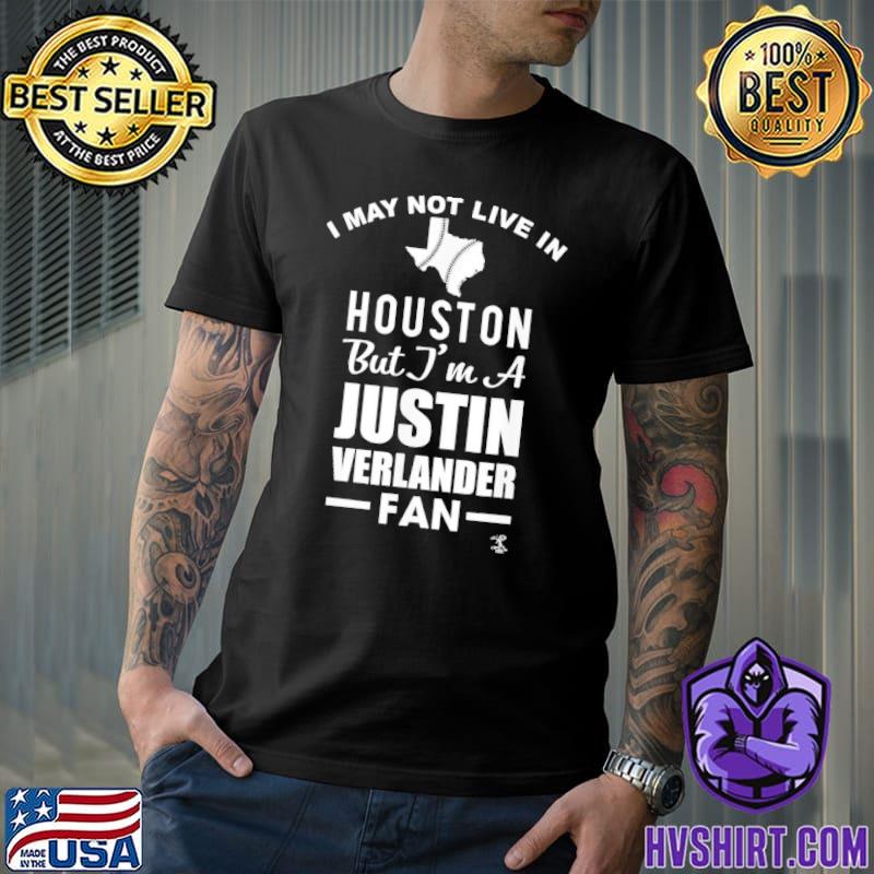 I may not live in houston but I am a justin verlander fan shirt
