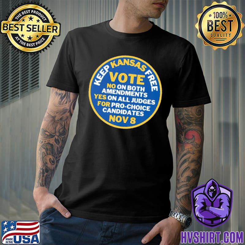Keep Kansas free vote no on both amensments yes on all judges for prochoice candidates nov 8 trending shirt