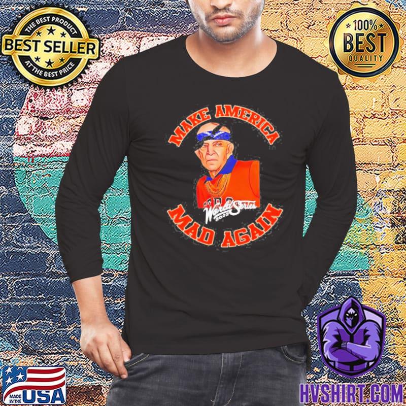 Official Houston astros make america mad again 2022 shirt, hoodie, sweater,  long sleeve and tank top