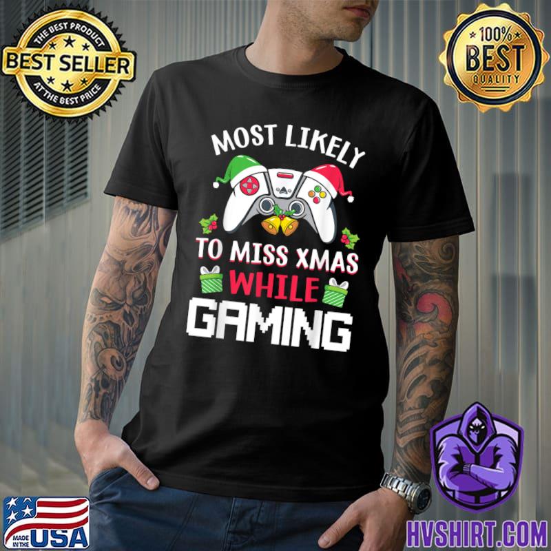 Most Likely To Miss Xmas While Gaming Christmas Pajama Gamer Gifts T-Shirt
