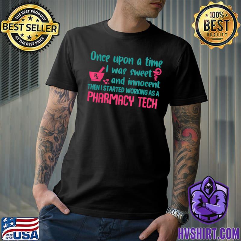 Once Upon A Time I Was Sweet And Innocent Pharmacy Tech T-Shirt