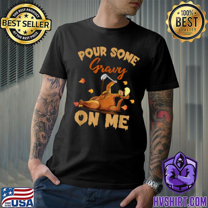 Pour Some Gravy On Me Turkey Lover Couple Thanksgiving Day Autumn Fall T-Shirt