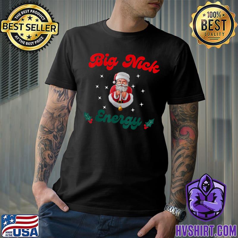 Big Nick Energy Santa Claus Christmas Xmas T-Shirt