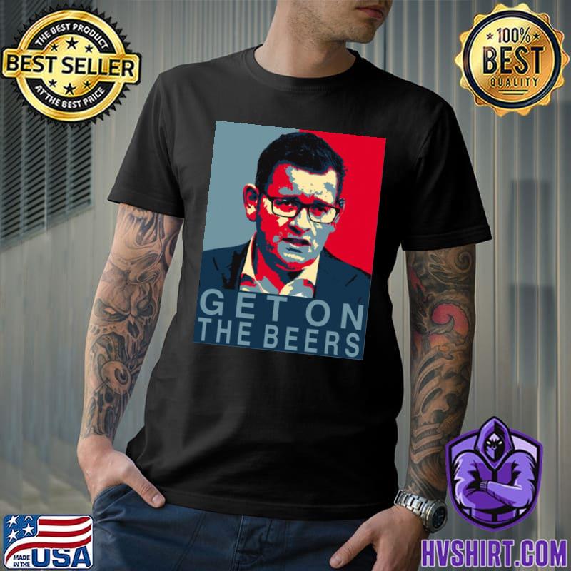 Daniel andrews get the beers on graphic classic shirt