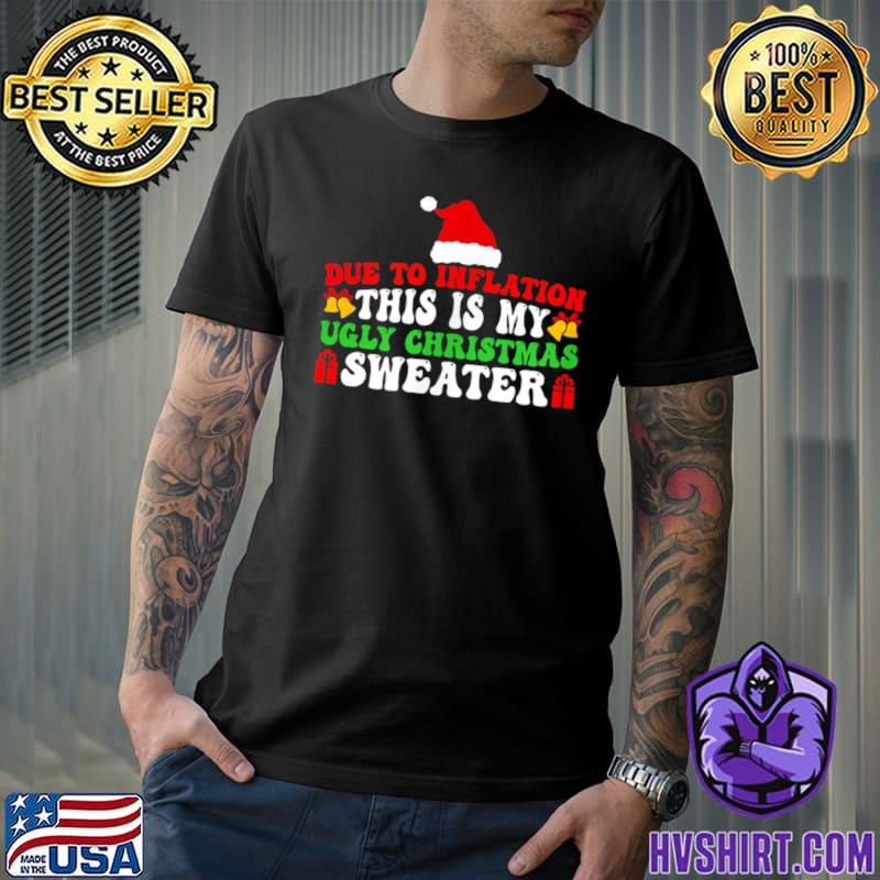 Due To Inflation This Is My Ugly Christmas Sweaters Pajama T-Shirt