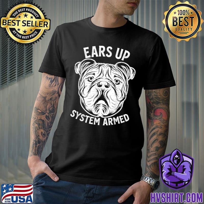 English Bulldog Cute Ears Up System Armed Puppy Lover T-Shirt