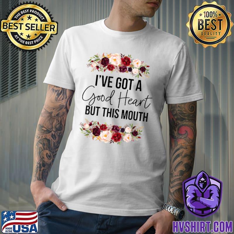 Floral I Have A Good Heart But This Mouth Sarcastic Quote T-Shirt