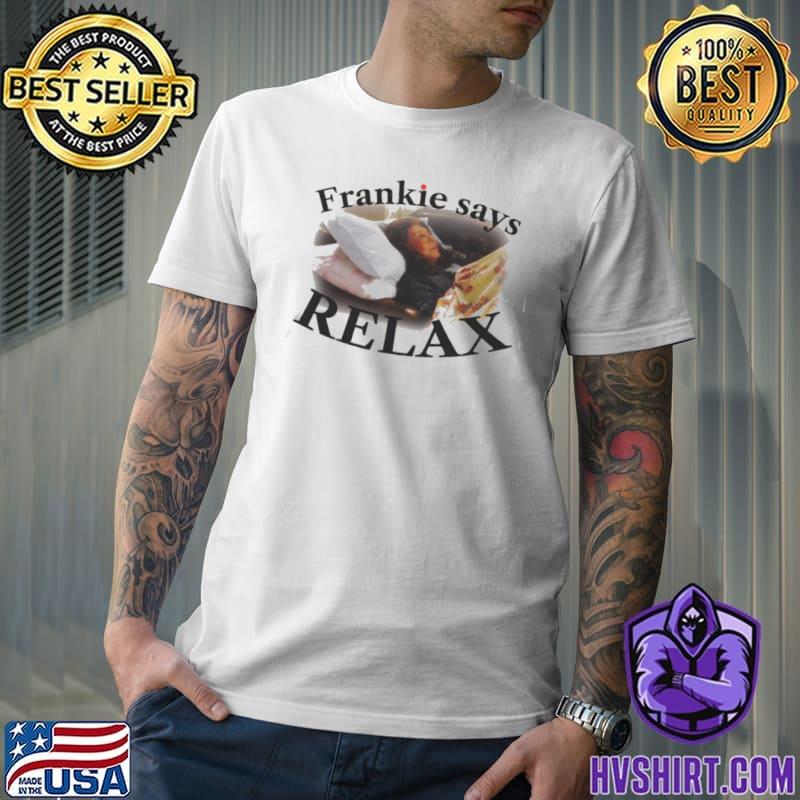 Frankie says relax grace and frankie classic shirt