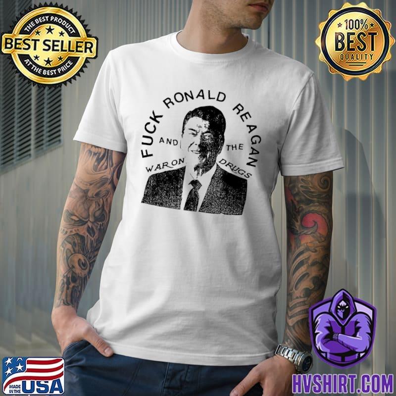 Fuck ronald reagan and the war on drugs classic shirt