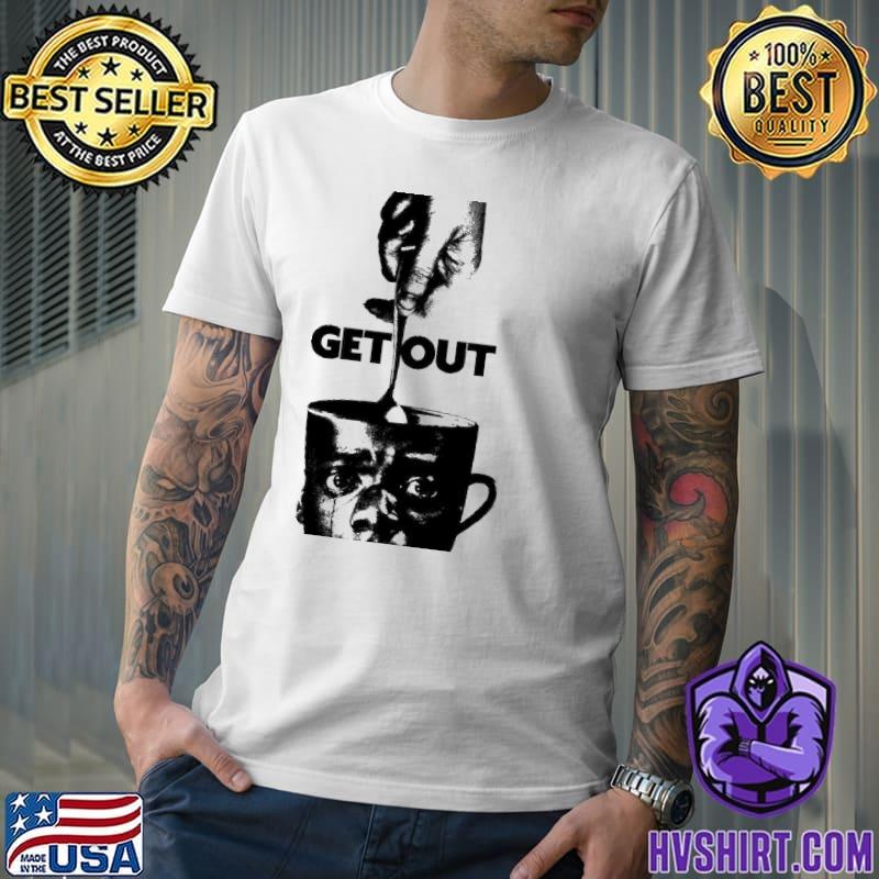 Get Out Coffee Mind Shirt