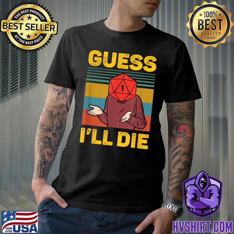 Guess I'll Die DnD Tabletop D20 Dice Head Vintage Nerdy Gamer T-Shirt