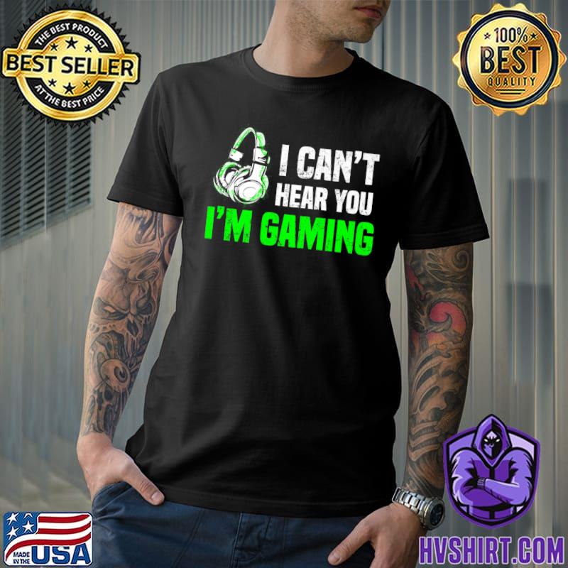 I Can't Hear You Gaming Headphone Video Game Gamer T-Shirt