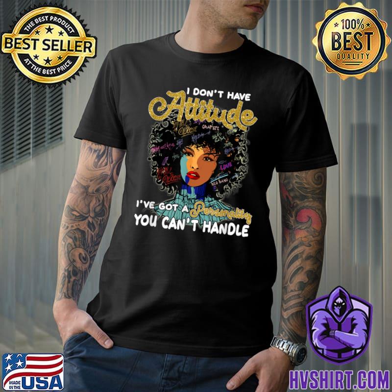 I Dont Have Attitude Got A Personality You Can't Handle African American Melanin Black Queen T-Shirt