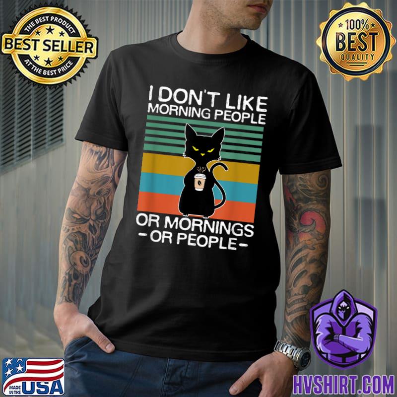 I Don't Like Morning People Or Mornings Or People Coffee Cat Vintage T-Shirt