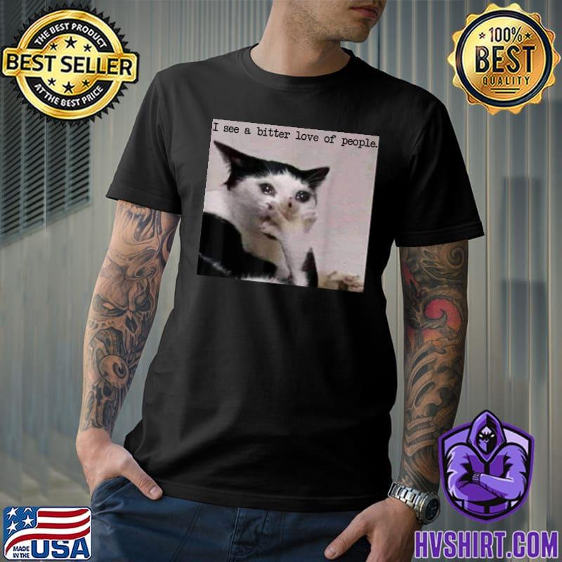 I See A Bitter Love Of People Cat Cry Single Awareness Day Cat Saying Anti Valentines Day T-Shirt