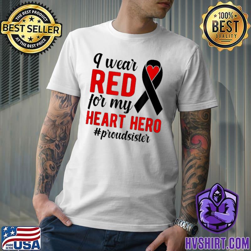 I Wear Red For My Heart Hero Proud Sister Chd Warrior Sis Awareness T-Shirt