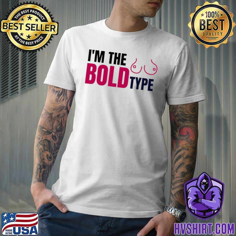 I'm the bold type netflix series the bold type design shirt