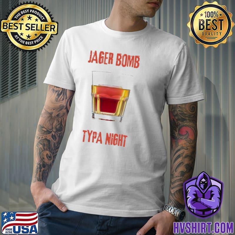 Jager bomb typa night jagermeister classic shirt