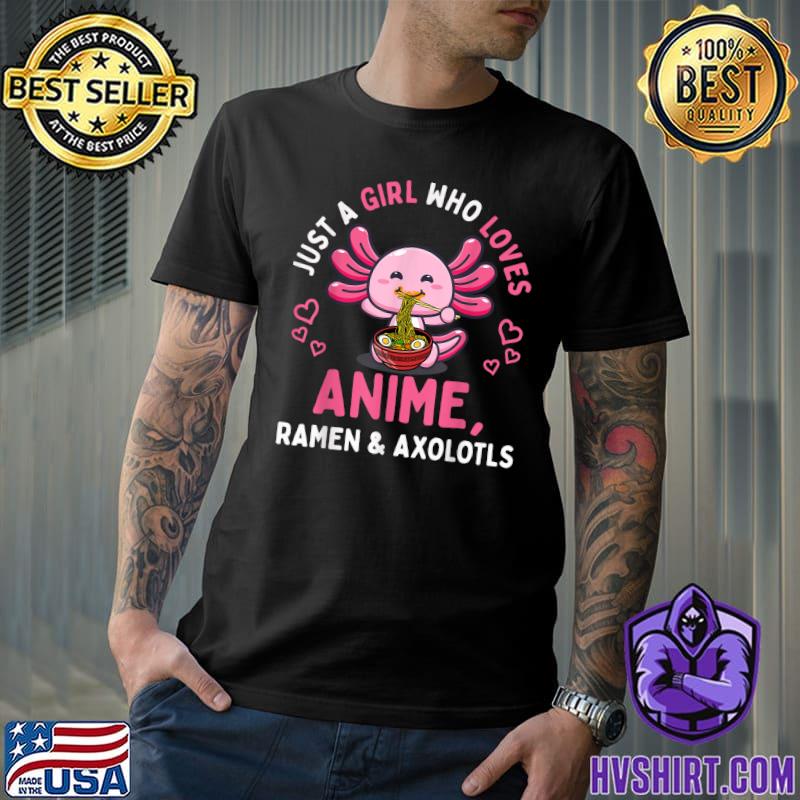 Just A Girl Who Loves Anime Ramen And Axolotls Kawaii Hearts T-Shirt