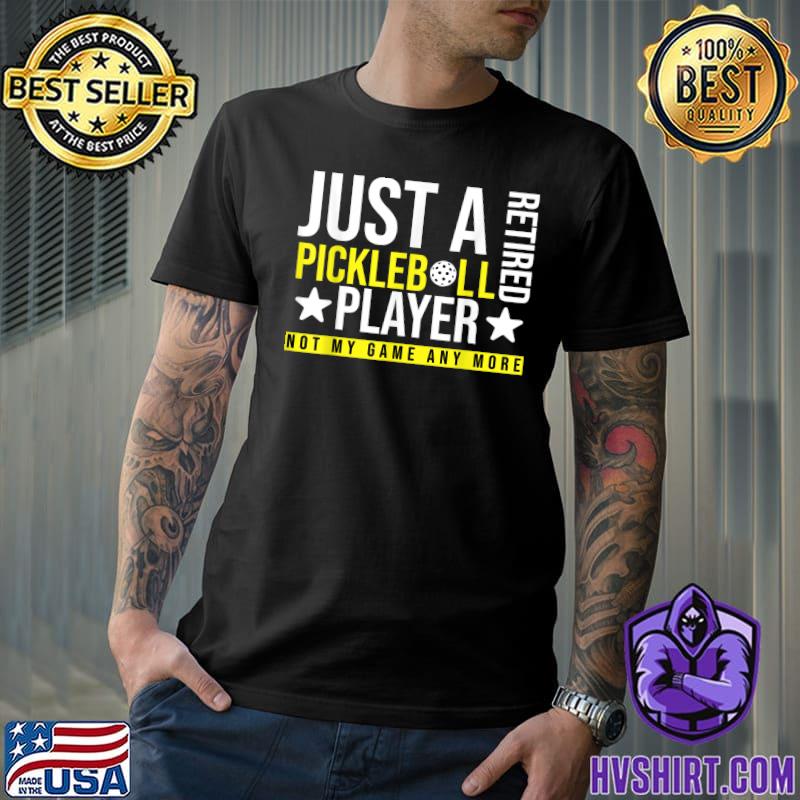 Just A Retired Pickleball Player Not My Game Any More Stars T-Shirt