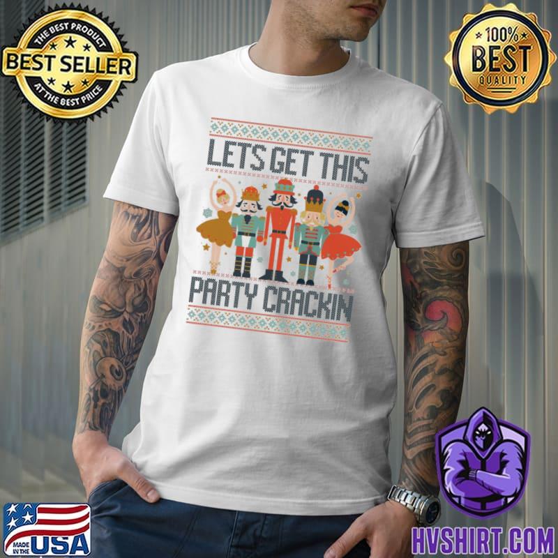 Let's get this party crackin' funny nutcracker crew christmas ugly ballet classic shirt