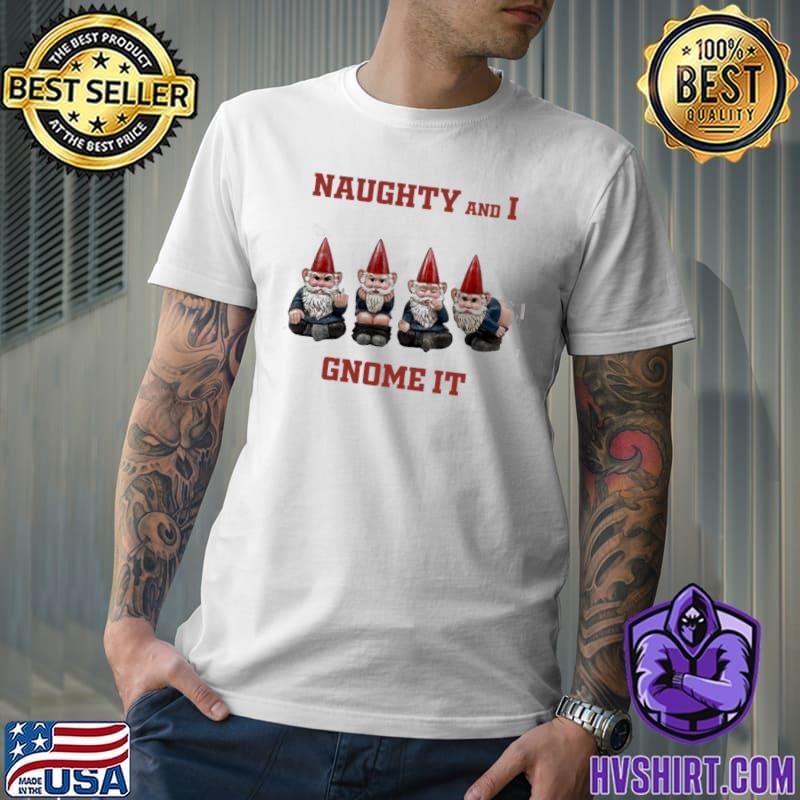 Naughty and I gnome it naughty funny christmas list shirt
