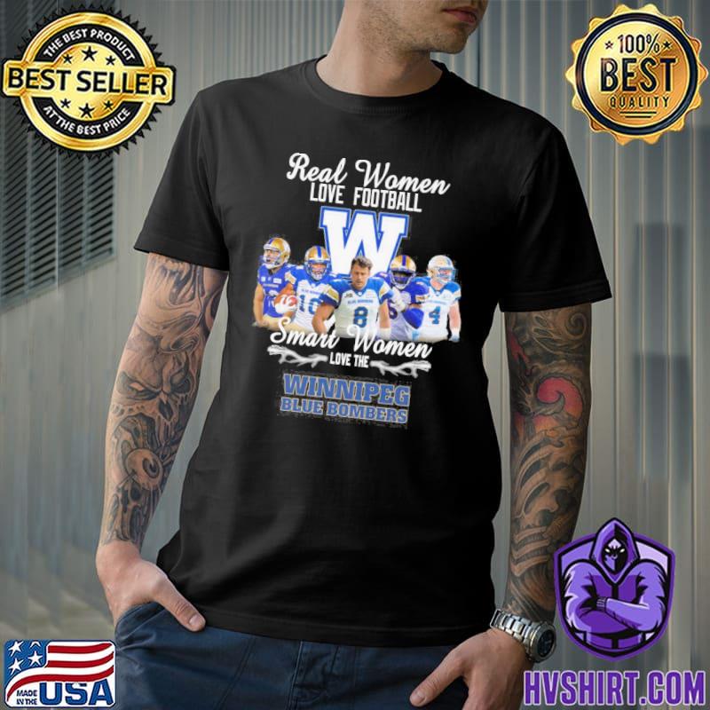 Real women love football W smart women love the winnipeg blue bombers shirt