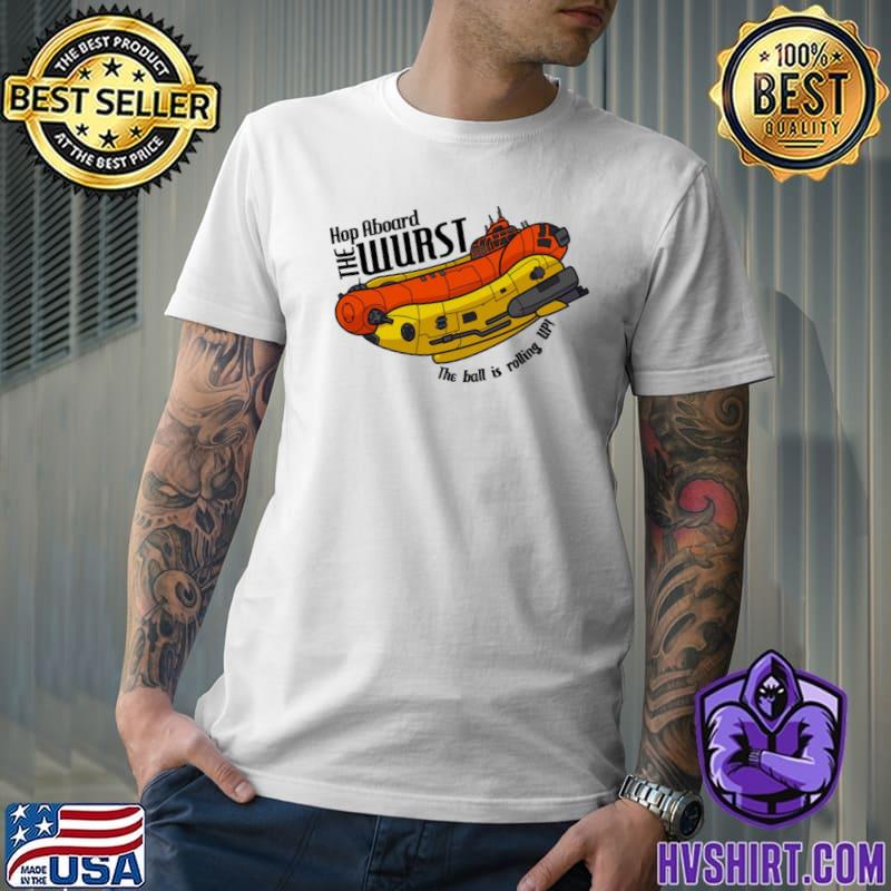 The wurst dimension 20 the ball is rolling up classic shirt