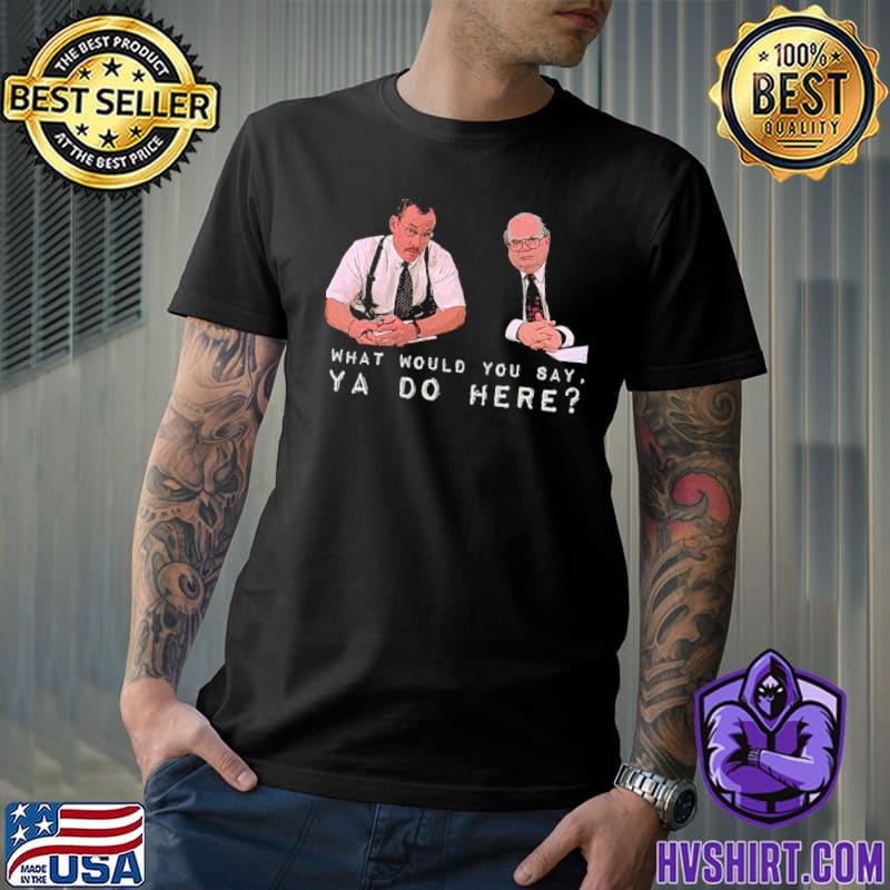 What would you say ya do here michael bolot shirt