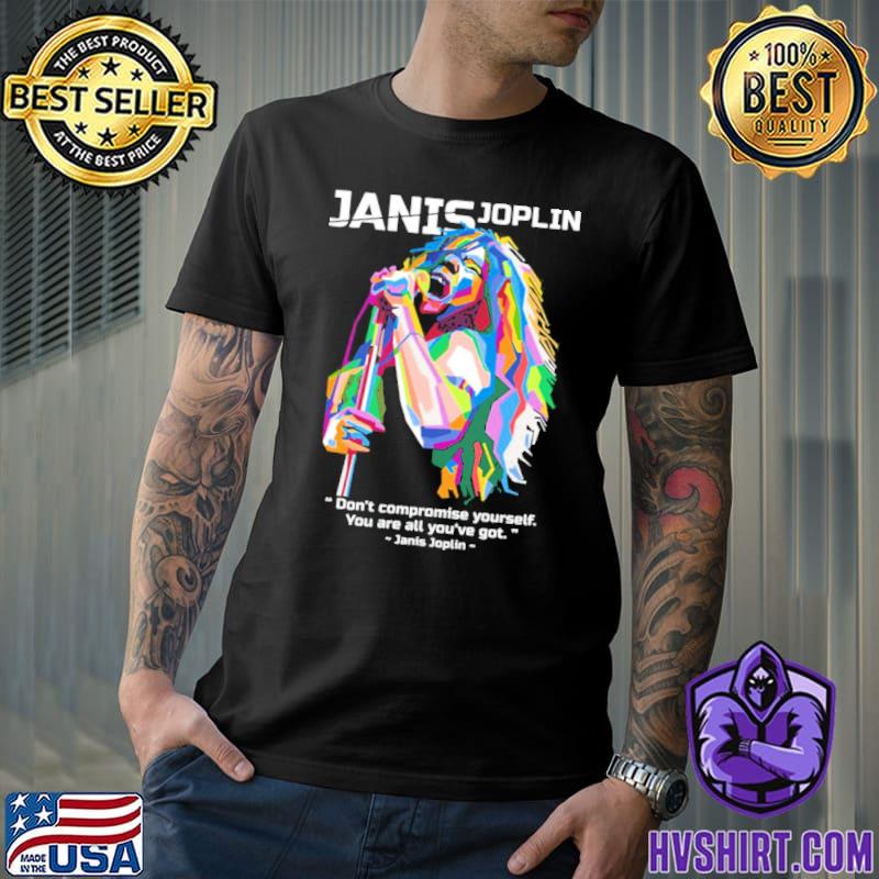 You are all you've got janis joplin shirt