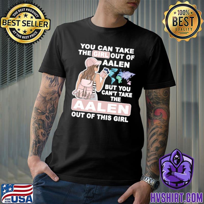 You Can Take The Girl Out Of Aalen Girl Aalen City Aalen Girl T-Shirt