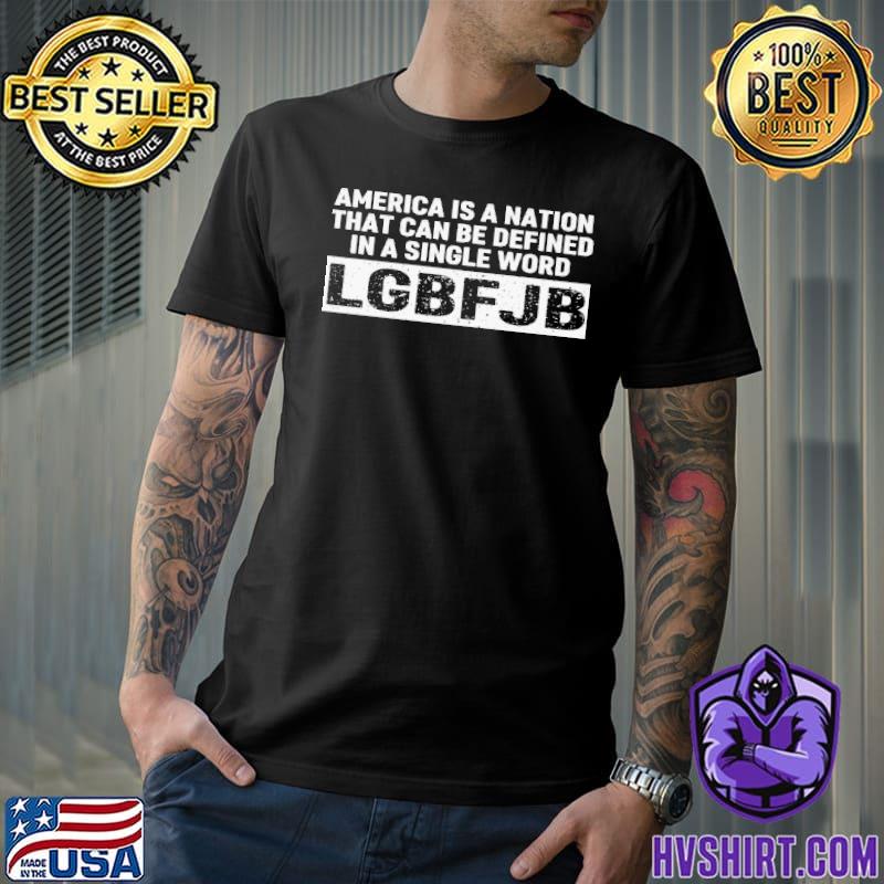 America is a nation that can be defined in a single word LGBF JB shirt