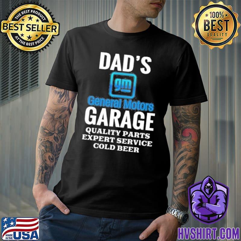 Dad's General motors garage quality parts expert service cold beer shirt