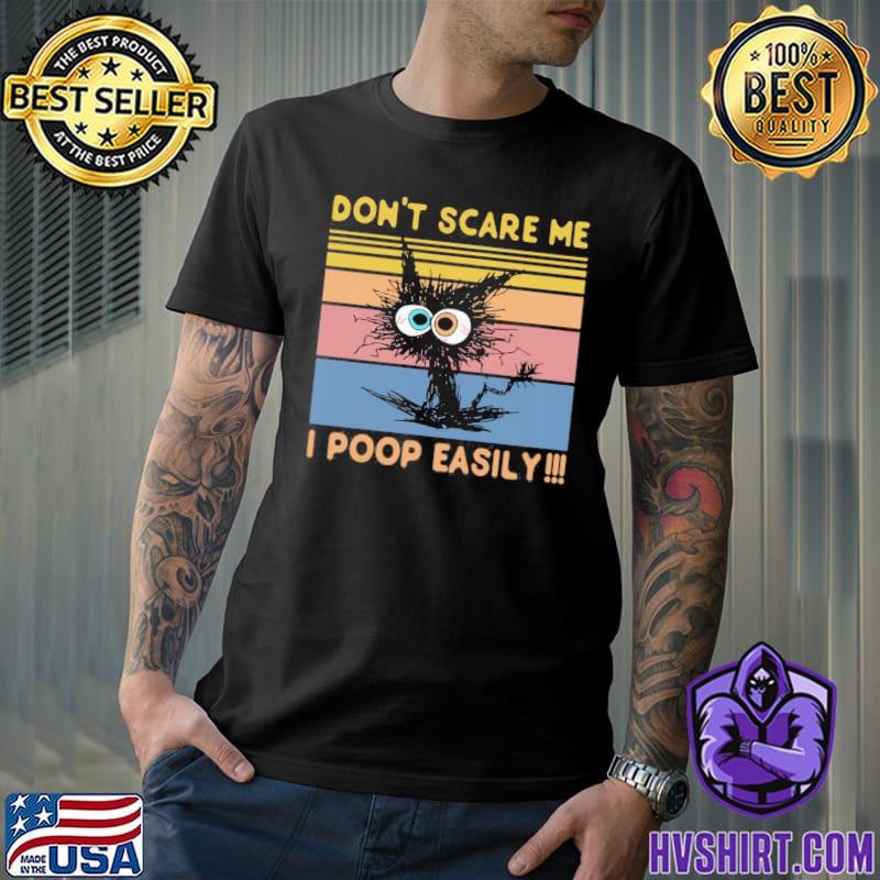 Don't Scare Me - I Poop Easily cat vintage shirt