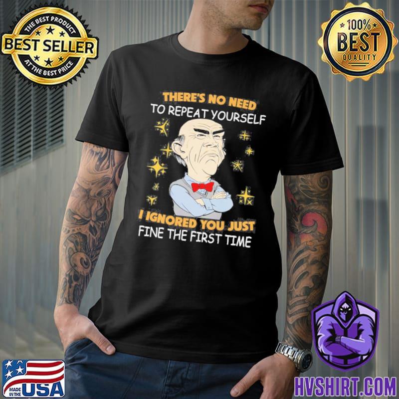 Dr Seuss there's no need to repeat yourself I ignored you just fine the first time shirt