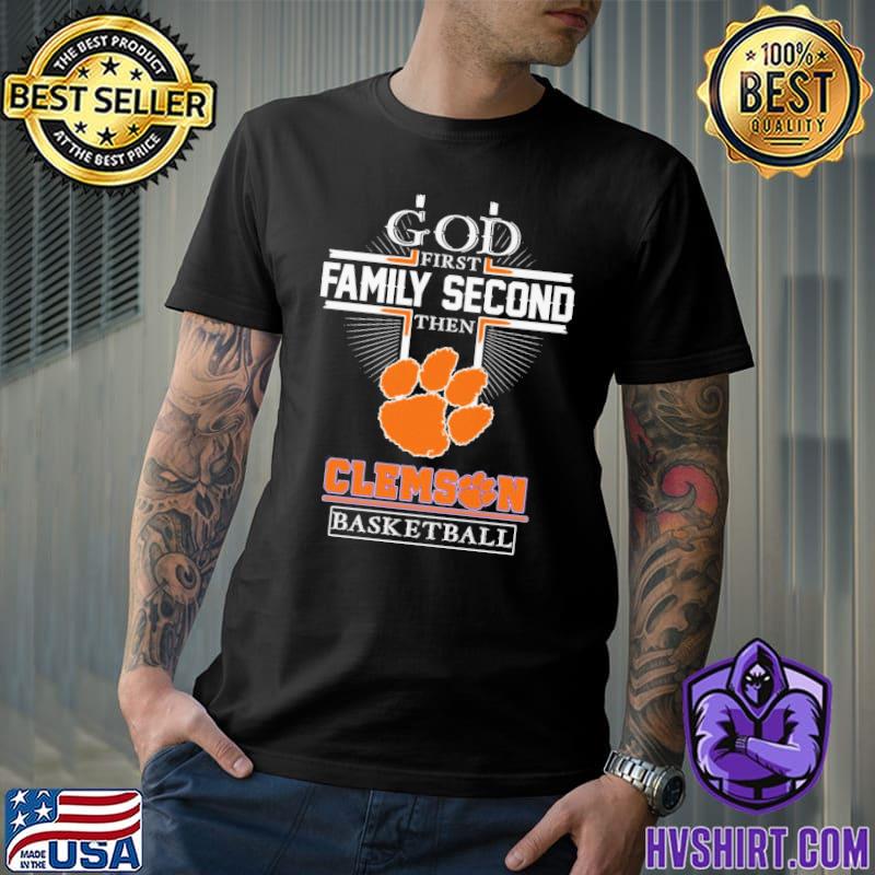 God first family second then Clemson basketball shirt