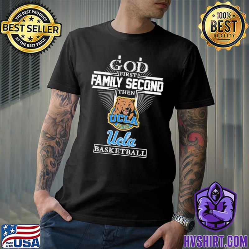 God first family second then Ucla basketball shirt