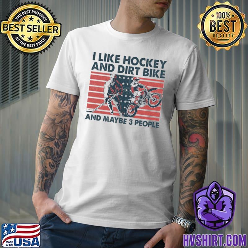 I like hockey and dirt bike and maybe 3 people America flag shirt