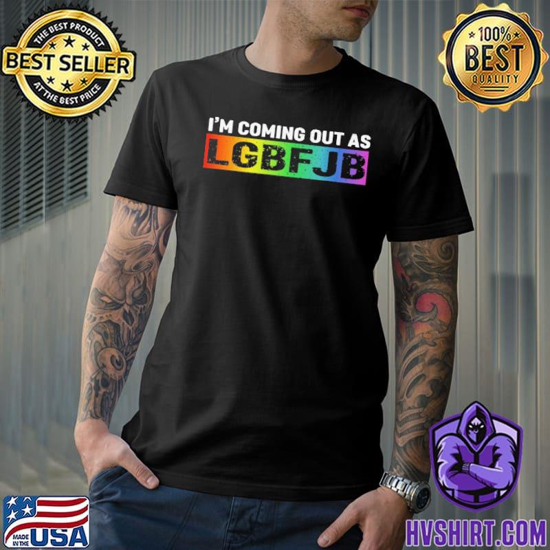 I'm coming out as LGBF JB shirt