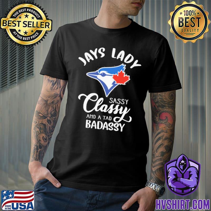 Toronto Blue Jays lady sassy classy and a tad badassy t-shirt