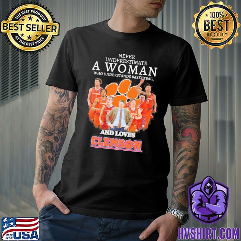 Never underestimate a woman who understands basketball and loves Clemson shirt