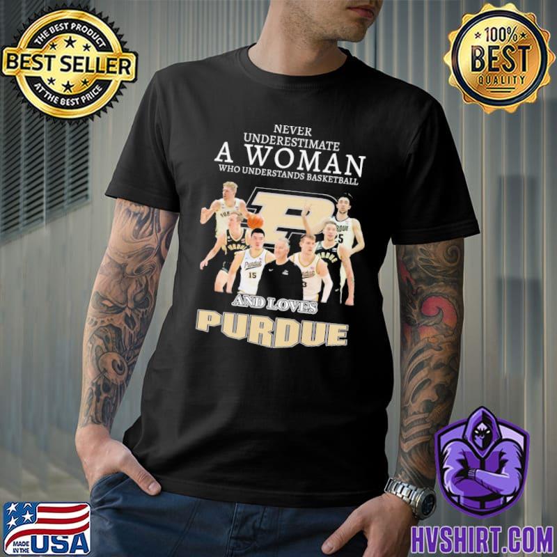 Never underestimate a woman who understands basketball and loves Purdue shirt