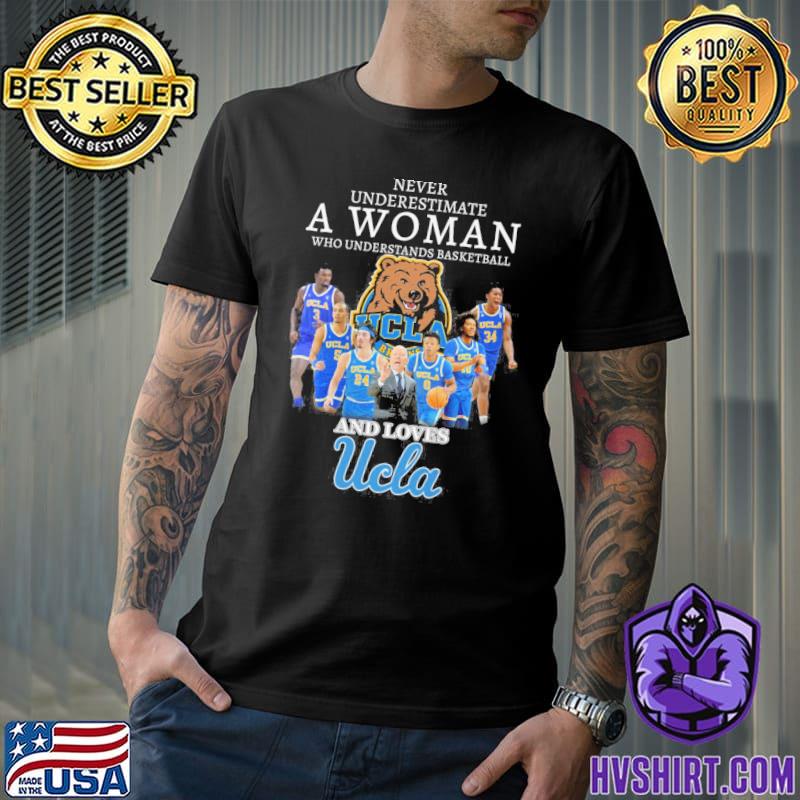 Never underestimate a woman who understands basketball and loves Ucla shirt