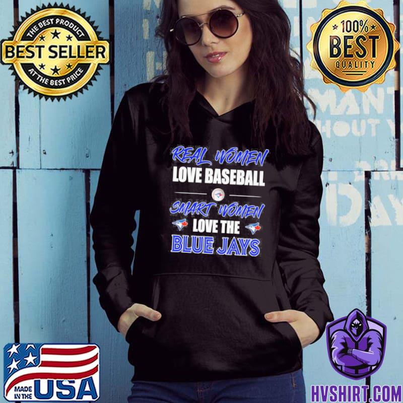 Real women loves baseball smart women love the Blue Jays shirt